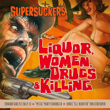 SUPERSUCKERS - Liquor, Women, Drugs & Killing