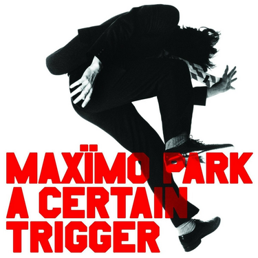 Maxïmo Park - A Certain Trigger: 20th Anniversary Edition